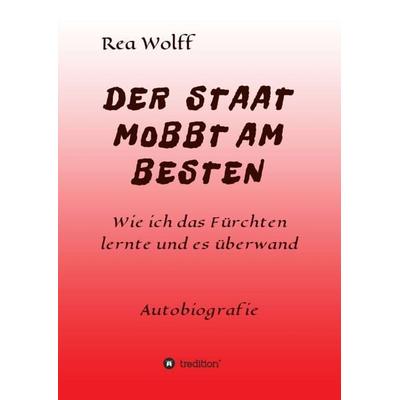 DER STAAT MOBBT AM BESTEN, Taschenbuch von Rea Wolff, Tredition, 978-3-347-20158-3