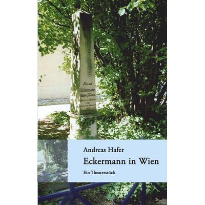 Eckermann in Wien, Taschenbuch von Andreas Hafer, BoD – Books on Demand, 978-3-8334-1794-8