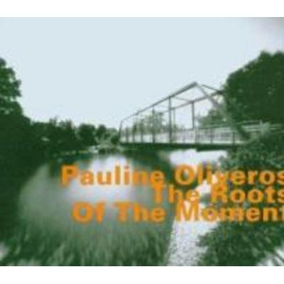 The Roots of the Moment - Pauline Oliveros, CD