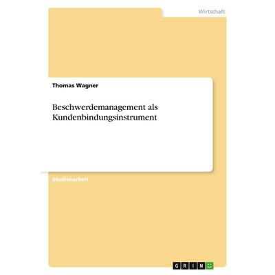 Beschwerdemanagement als Kundenbindungsinstrument, Taschenbuch von Thomas Wagner, GRIN, 978-3-638-78193-0