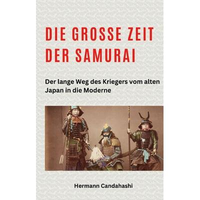 Die große Zeit der Samurai, Gebundene Ausgabe von Hermann Candahashi, Tredition, 978-3-384-25595-2