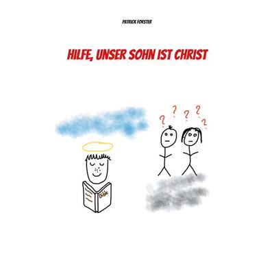 Hilfe, unser Sohn ist Christ, Taschenbuch von Patrick Forster, BoD – Books on Demand, 978-3-7568-3764-9