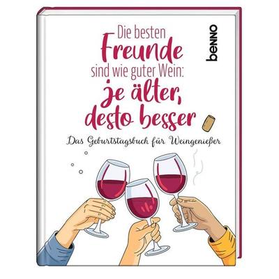 Die besten Freunde sind wie guter Wein: Je älter, desto besser, Gebundene Ausgabe von , St. Benno, 978-3-7462-7017-3
