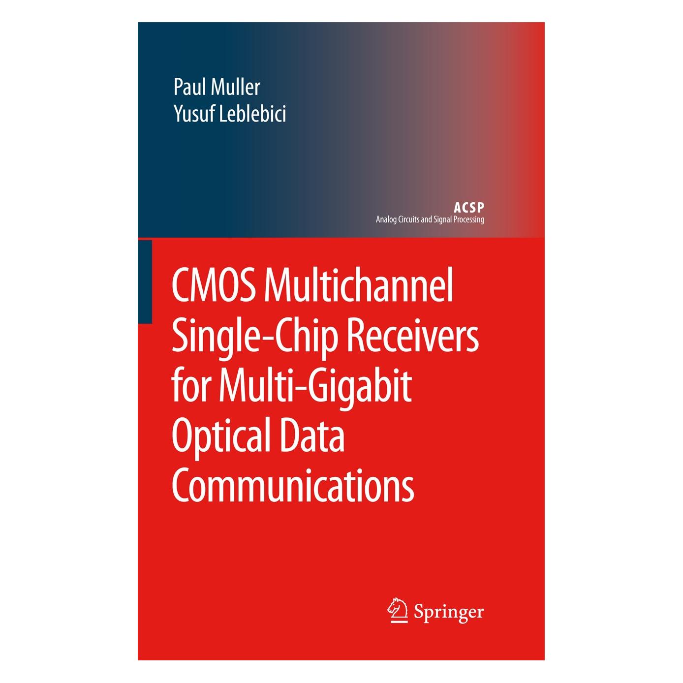Springer CMOS Multichannel Single-Chip Receivers for Multi-Gigabit Optical Data Communications (Englisch, Hardcover, Paul Muller, Yusuf Leblebici) (9781402059117)