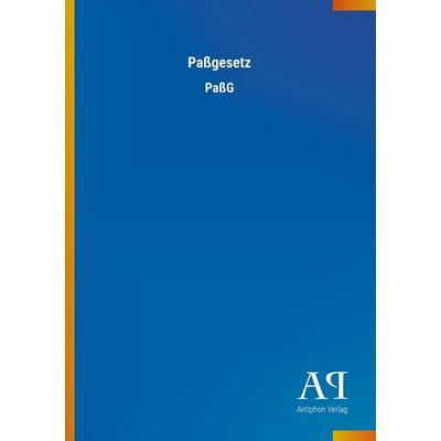 Paßgesetz, Taschenbuch von Antiphon Verlag, Antiphon, 978-3-7314-2318-8