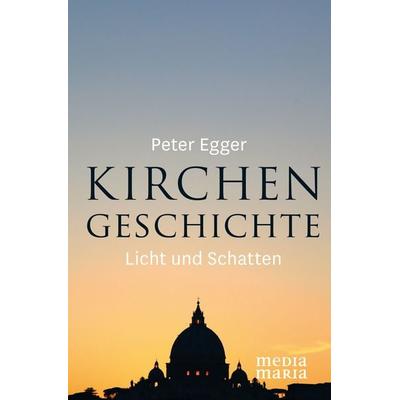 Kirchengeschichte, Gebundene Ausgabe von Peter Egger, Media Maria, 978-3-945401-31-6