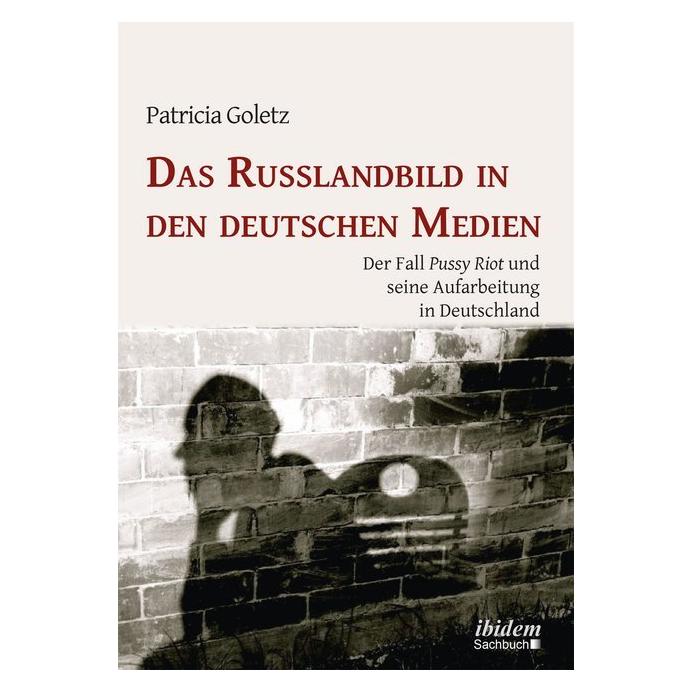 ibidem Das Russlandbild in den deutschen Medien (Deutsch, Patricia Goletz) (35184044)