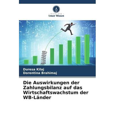 Die Auswirkungen der Zahlungsbilanz auf das Wirtschaftswachstum der WB-Länder, Taschenbuch von Duresa Kilaj,Dorentina Brahimaj, Verlag Unser Wissen,