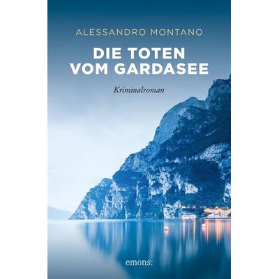 Die Toten vom Gardasee, Taschenbuch von Alessandro Montano, Emons Verlag, 978-3-7408-0070-3