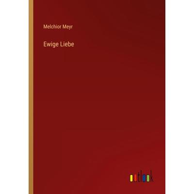 Ewige Liebe, Taschenbuch von Melchior Meyr, Outlook, 978-3-368-44054-1