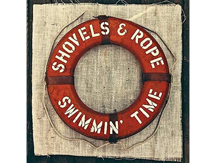 Shovels & Rope - Swimmin' Time