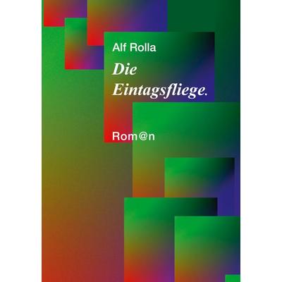 Die Eintagsfliege, Taschenbuch von Alf Rolla, BoD – Books on Demand, 978-3-89811-000-6