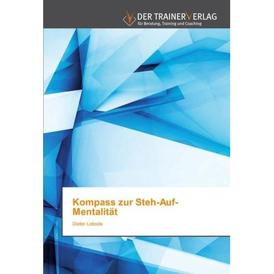 Kompass zur Steh-Auf-Mentalität, Taschenbuch von Dieter Loboda, Trainerverlag, 978-620-0-76757-8