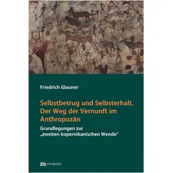 Selbstbetrug und Selbsterhalt. Der Weg der Vernunft im Anthropozän, Fachbücher von Friedrich Glauner