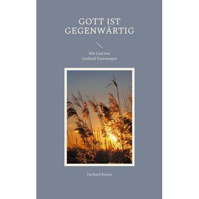 Gott ist gegenwärtig, Taschenbuch von Gerhard Kaiser, BoD – Books on Demand, 978-3-7543-5770-5