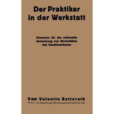Der Praktiker in der Werkstatt, Taschenbuch von Valentin Retterath, Springer Berlin, 978-3-662-31442-5