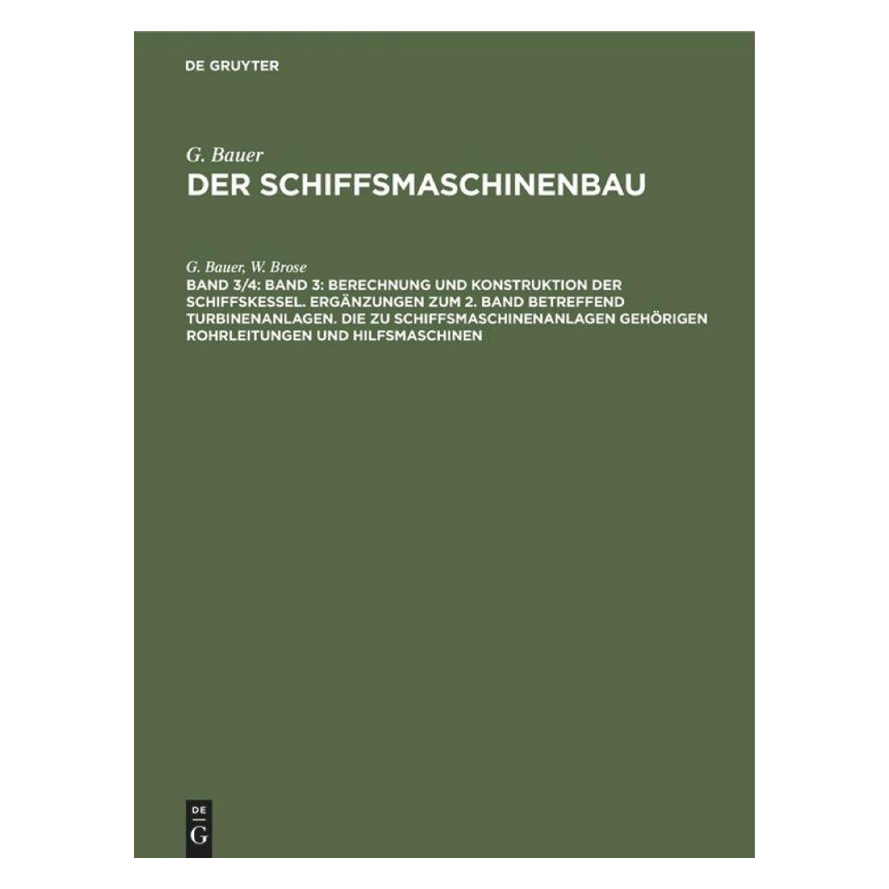 De Gruyter Band 3: Berechnung und Konstruktion der Schiffskessel. Ergänzungen zum 2. Band betreffend Turbi (Deutsch, Hardcover, G. Bauer, W. Brose) (49935281)