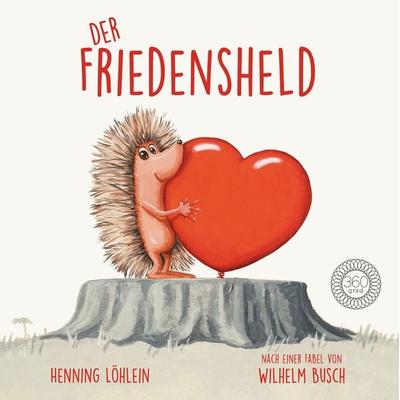 Der Friedensheld, Gebundene Ausgabe von Henning Löhlein,Wilhelm Busch, 360 Grad Verlag und Medien, 978-3-96185-576-6