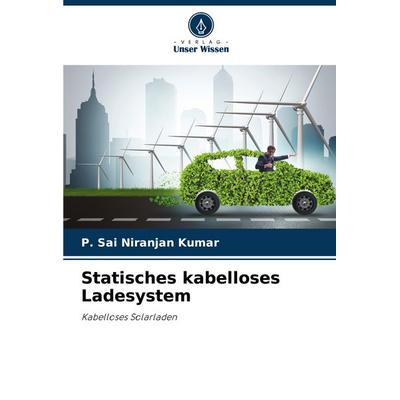 Statisches kabelloses Ladesystem, Taschenbuch von P. Sai Niranjan Kumar, Verlag Unser Wissen, 978-3-8381-5171-7