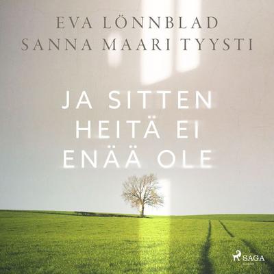 Ja sitten heitä ei enää ole - Sanna Maari Tyysti,Eva Lönnblad, Audio, 9788728502723