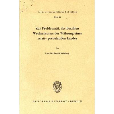 Zur Problematik des flexiblen Wechselkurses der Währung eines relativ preisstabilen Landes., Taschenbuch von Rudolf Meimberg, Duncker & Humblot,