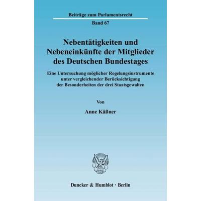 Nebentätigkeiten und Nebeneinkünfte der Mitglieder des Deutschen Bundestages., Taschenbuch von Anne Kässner, Duncker & Humblot, 978-3-428-13099-3