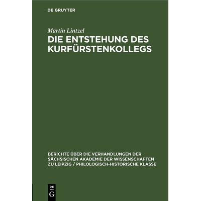 Die Entstehung des Kurfürstenkollegs, Gebundene Ausgabe von Martin Lintzel, De Gruyter, 978-3-11-248265-0