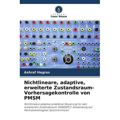 Nichtlineare, adaptive, erweiterte Zustandsraum-Vorhersagekontrolle von PMSM, Taschenbuch von Ashraf Hagras, Verlag Unser Wissen, 978-620-0-90313-6