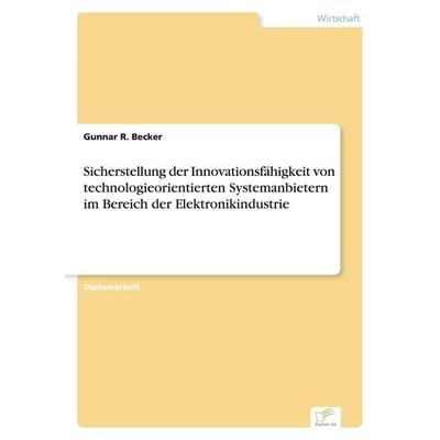 Sicherstellung der Innovationsfähigkeit von technologieorientierten Systemanbietern im Bereich der Elektronikindustrie, Taschenbuch von Gunnar R.