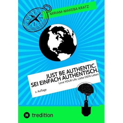 Just be authentic. Sei einfach authentisch., Taschenbuch von Miriam-Makeba Kratz, Tredition, 978-3-347-78217-4