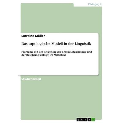 Das topologische Modell in der Linguistik, Taschenbuch von Lorraine Möller, GRIN, 978-3-656-76362-8