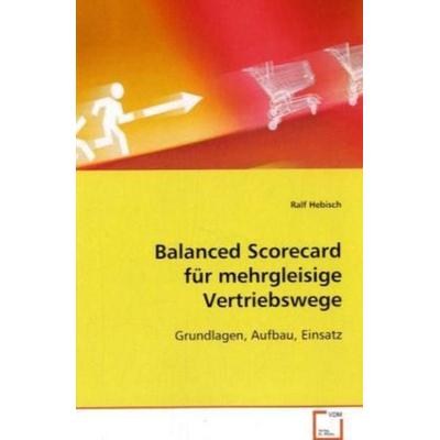 Hebisch Ralf: Balanced Scorecard für mehrgleisige Vertriebsw, Taschenbuch von Ralf Hebisch, VDM, 978-3-639-07871-8