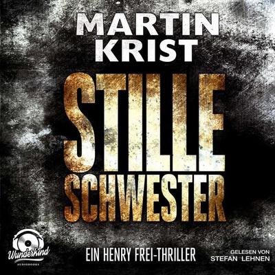 Stille Schwester - Der zweite Fall für Kommissar Henry Frei - Martin Krist, Audio, 9783961540556