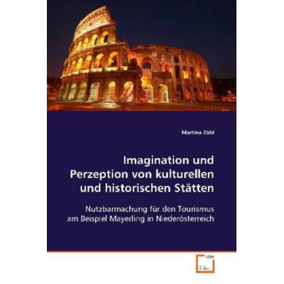 Zöbl, M: Imagination und Perzeption von kulturellen und hist, Taschenbuch von Martina Zöbl, VDM, 978-3-639-11425-6