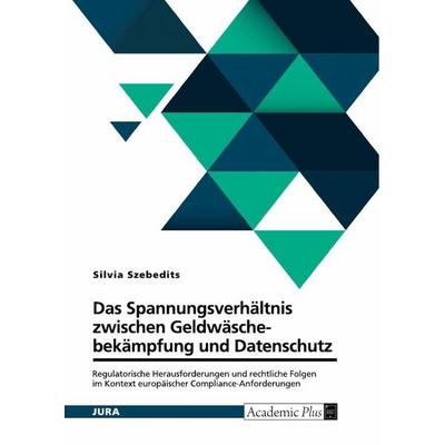 Das Spannungsverhältnis zwischen Geldwäschebekämpfung und Datenschutz, Taschenbuch von Silvia Szebedits, GRIN, 978-3-389-17718-1