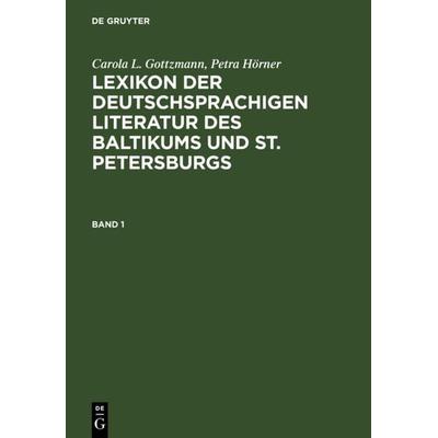 Lexikon der deutschsprachigen Literatur des Baltikums und St. Petersburgs, Gebundene Ausgabe von Carola L. Gottzmann,Petra Hörner, De Gruyter,
