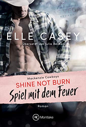 Elle Casey - Shine Not Burn - Spiel mit dem Feuer (Mackenzie Cowboys, Band 1) - Preis vom 30.09.2026 22:30:23 h
