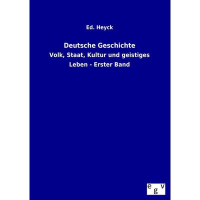 Deutsche Geschichte, Taschenbuch von Ed. Heyck, Europäischer Geschichtsverlag, 978-3-86382-957-5