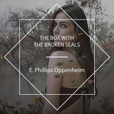 The Box with the Broken Seals - E. Phillips Oppenheim, Audio, 4061707690815