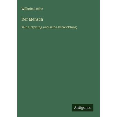 Der Mensch, Gebundene Ausgabe von Wilhelm Leche, Antigonos Verlag, 978-3-563-42086-7