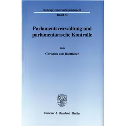 Parlamentsverwaltung und parlamentarische Kontrolle., Fachbücher von Christian von Boetticher