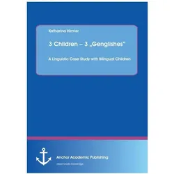 3 Children 3 'Genglishes': A Linguistic Case Study with Bilingual Children, Schulbücher von Katharina Hirmer