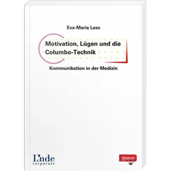 Motivation, Lügen und die Columbo-Technik - Kommunikation in der Medizin, Fachbücher von Eva-Maria Lass
