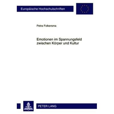 Emotionen im Spannungsfeld zwischen Körper und Kultur, Taschenbuch von Petra Folkersma, Peter Lang GmbH, Internationaler Verlag der Wissenschaften,