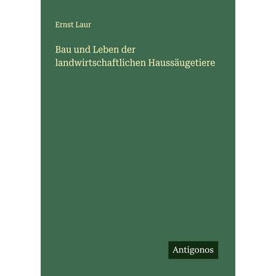 Bau und Leben der landwirtschaftlichen Haussäugetiere, Taschenbuch von Ernst Laur, Antigonos Verlag, 978-3-563-43950-0