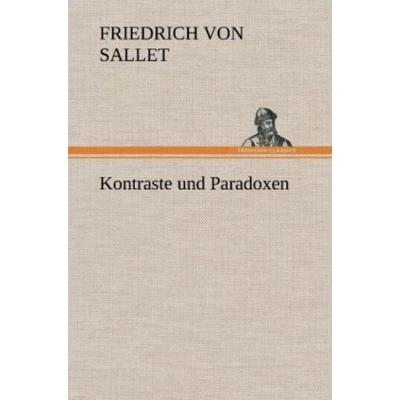 Kontraste und Paradoxen, Gebundene Ausgabe von Friedrich Sallet, Tredition, 978-3-8472-6840-6