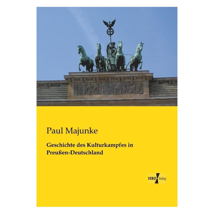 Vero Geschichte des Kulturkampfes in Preussen-Deutschland (Deutsch, Softcover, Paul Majunke) (55528102)