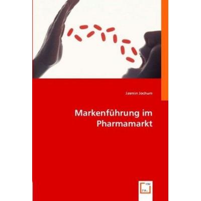 Jasmin Jochum: Markenführung im Pharmamarkt, Taschenbuch von Jasmin Jochum, VDM, 978-3-8364-8030-7