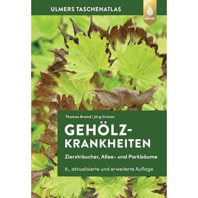 Gehölzkrankheiten, Gebundene Ausgabe von Thomas Brand,Jörg Grüner, Verlag Eugen Ulmer, 978-3-8186-2052-3