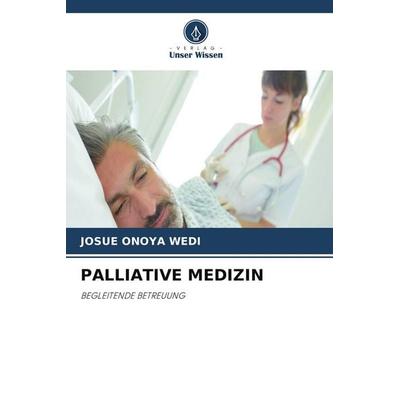 PALLIATIVE MEDIZIN, Taschenbuch von Josue Onoya Wedi, Verlag Unser Wissen